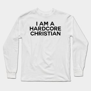 I Am Hardcore Christian (in front ) Bale Fan (in back ) Long Sleeve T-Shirt